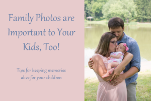 Family Photos are Important to Your Kids, Too!